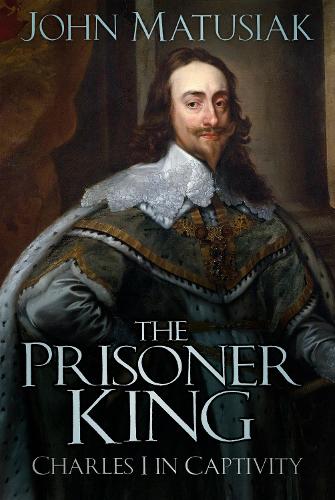 Бумажная книга «The Prisoner King: Charles I in Captivity», автор Джон Матусяк - фото №1