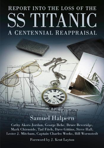 Бумажная книга «Report into the Loss of the SS Titanic: A Centennial Reappraisal», авторов Билл Уормстедт, Брюс Беверидж, Чарльз Уикс, Кэти Акерс-Джордан, Дэйв Гиттинс, Джордж Бехе, Лестер Митчем, Марк Чирнсайд, Сэмюэль Халперн, Стив Холл, Тад Фитч - фото №1