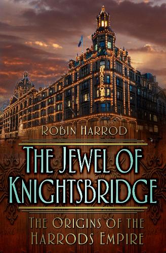 Бумажная книга «The Jewel of Knightsbridge: The Origins of the Harrods Empire», автор Робин Харрод - фото №1