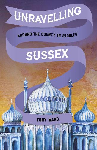Бумажная книга «Unravelling Sussex: Around the County in Riddles», автор Тони Уорд - фото №1