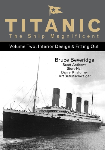 Бумажная книга «Titanic the Ship Magnificent - Volume Two: Interior Design & Fitting Out», авторов Арт Брауншвайгер, Брюс Беверидж, Даниэль Клисторнер, Скотт Эндрюс, Стив Холл - фото №1