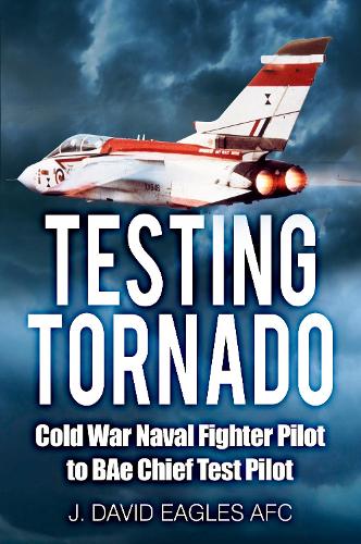 Бумажная книга «Testing Tornado: Cold War Naval Fighter Pilot to BAe Chief Test Pilot», автор Дж. Дэвид Иглз - фото №1