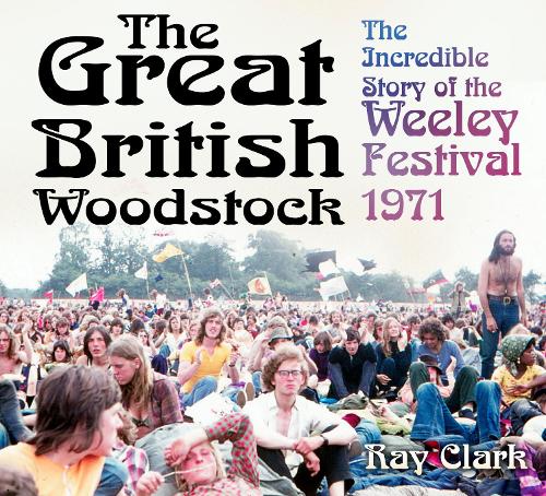 Paper book «The Great British Woodstock: The Incredible Story of the Weeley Festival 1971», author Ray Clarke - фото №1