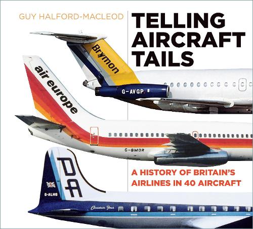 Бумажная книга «Telling Aircraft Tails: A History of Britain's Airlines in 40 Aircraft», автор Гай Хэлфорд-Маклеод - фото №1