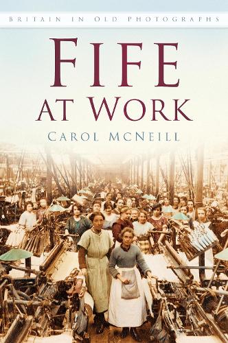 Бумажная книга «Fife at Work: Britain in Old Photographs», автор Кэрол Макнилл - фото №1