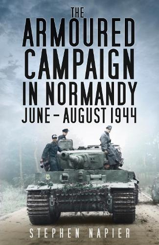 Бумажная книга «The Armoured Campaign in Normandy: June - August 1944», автор Стивен Напьер - фото №1