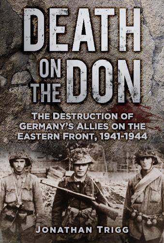 Бумажная книга «Death on the Don: The Destruction of Germany's Allies on the Eastern Front, 1941-44», автор Джонатан Тригг - фото №1