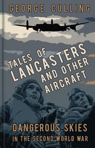 Паперова книга «Tales of Lancasters and Other Aircraft: Dangerous Skies in the Second World War», автор Джордж Куллінг - фото №1