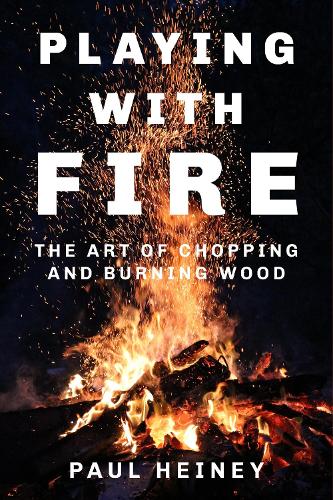 Бумажная книга «Playing With Fire: The Art of Chopping and Burning Wood», автор Пол Хейни - фото №1