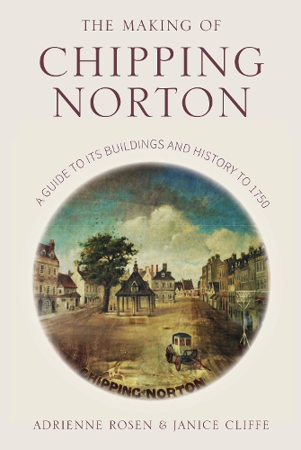 Бумажная книга «The Making of Chipping Norton: A Guide to its Buildings and History to 1750», авторов Адриенна Розен, Дженис Клифф - фото №1
