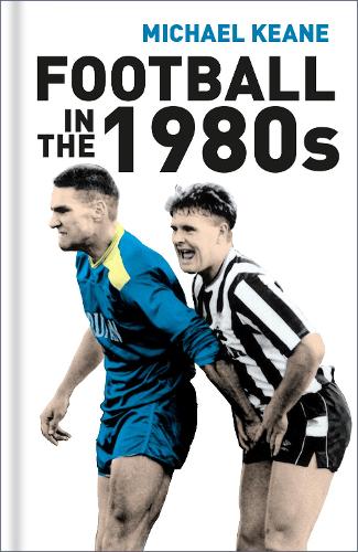 Паперова книга «Football in the 1980s», автор Майкл Кін - фото №1