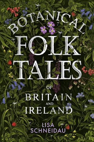 Бумажная книга «Botanical Folk Tales of Britain and Ireland», автор Лиза Шнайдау - фото №1