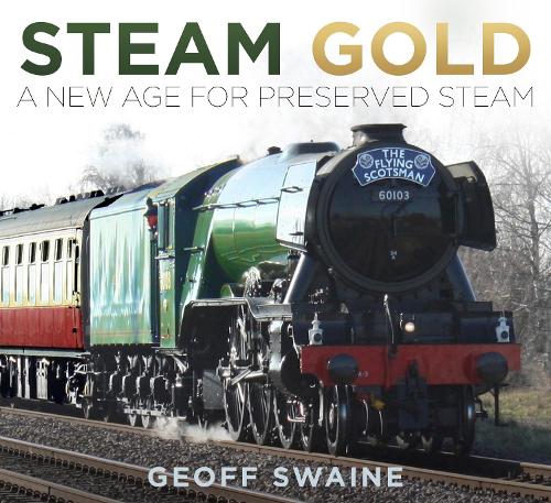Бумажная книга «Steam Gold: A New Age for Preserved Steam», автор Джефф Свейн - фото №1