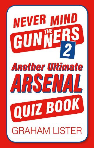 Бумажная книга «Never Mind the Gunners 2: Another Ultimate Arsenal Quiz Book», автор Грэм Листер - фото №1