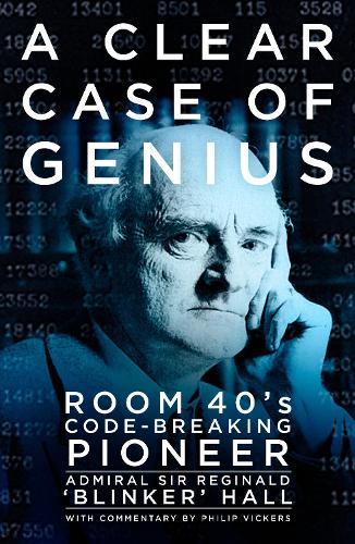 Бумажная книга «A Clear Case of Genius: Room 40's Code-Breaking Pioneer», автор Реджинальд 'Блинкер' Холл - фото №1