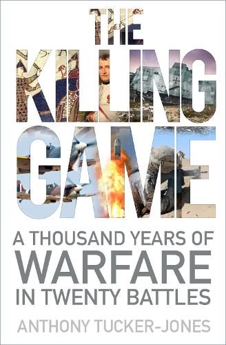 Бумажная книга «The Killing Game: A Thousand Years of Warfare in Twenty Battles», автор Энтони Такер-Джонс - фото №1