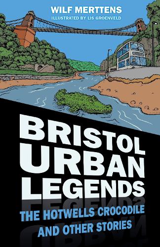 Бумажная книга «Bristol Urban Legends: The Hotwells Crocodile and Other Stories», автор Уилф Мерттенс - фото №1