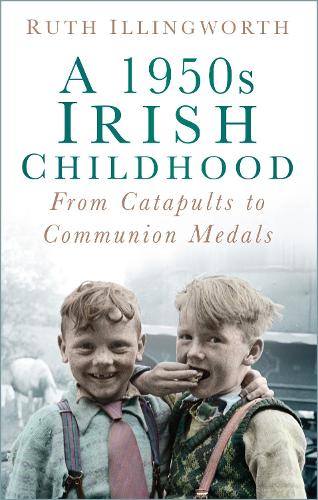 Бумажная книга «A 1950s Irish Childhood: From Catapults to Communion Medals», автор Рут Иллингворт - фото №1