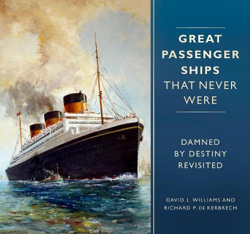 Бумажная книга «Great Passenger Ships that Never Were: Damned By Destiny Revisited», авторов Дэвид Л. Уильямс, Ричард П. де Кербрех - фото №1