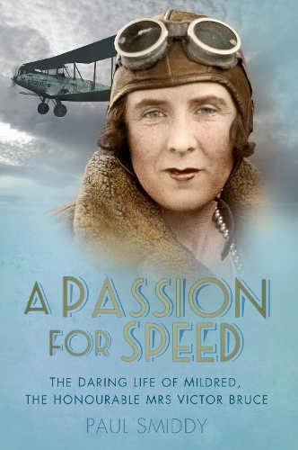Бумажная книга «A Passion for Speed: The Daring Life of Mildred, The Honourable Mrs Victor Bruce», автор Пол Смидди - фото №1
