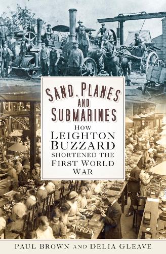Бумажная книга «Sand, Planes and Submarines: How Leighton Buzzard shortened the First World War», автор Делия Глив - фото №1