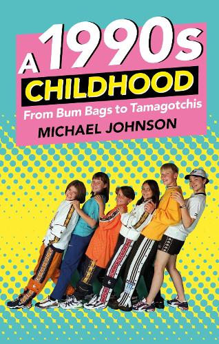 Бумажная книга «A 1990s Childhood: From Bum Bags to Tamagotchis», автор Майкл А. Джонсон - фото №1