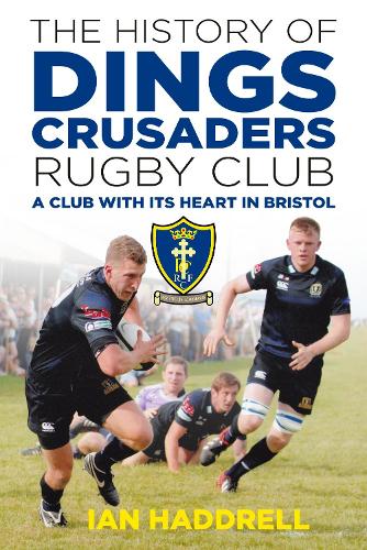 Бумажная книга «The History of Dings Crusaders Rugby Club: A Club with its Heart in Bristol», автор Ян Хаддрелл - фото №1