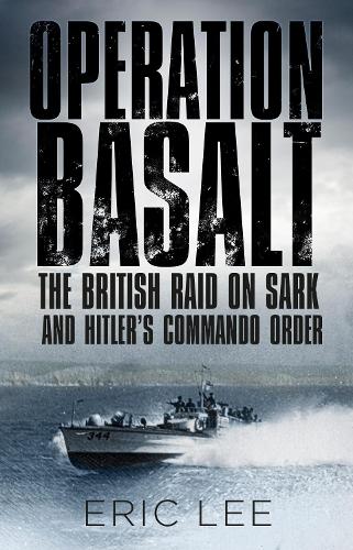 Паперова книга «Operation Basalt: The British Raid on Sark and Hitler's Commando Order», автор Ерік Лі - фото №1