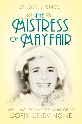 Бумажная книга «The Mistress of Mayfair: Men, Money and the Marriage of Doris Delevingne», автор Линдси Спенс - фото №1