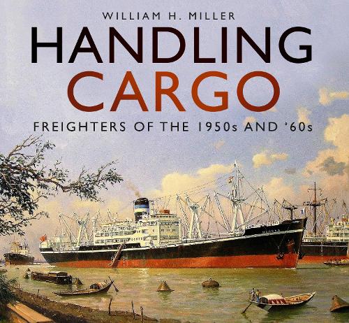 Бумажная книга «Handling Cargo: Freighters of the 1950s and '60s», автор Уильям Х. Миллер - фото №1