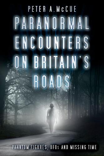 Бумажная книга «Paranormal Encounters on Britain's Roads: Phantom Figures, UFOs and Missing Time», автор Питер А. Маккью - фото №1