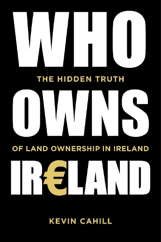 Бумажная книга «Who Owns Ireland: The Hidden Truth of Land Ownership in Ireland», автор Кевин Кэхилл - фото №1