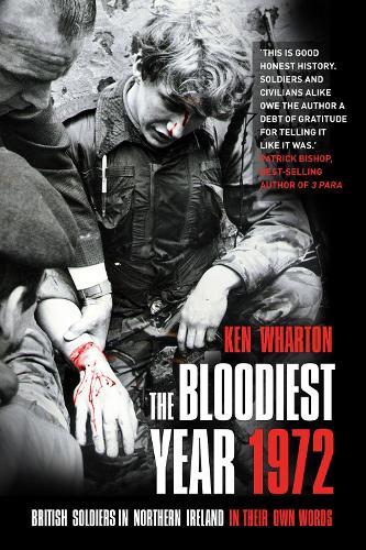 Бумажная книга «The Bloodiest Year 1972: British Soldiers in Northern Ireland, in Their Own Words», автор Кен Уортон - фото №1