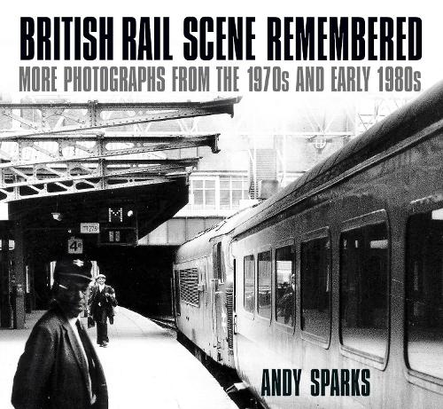 Бумажная книга «British Rail Scene Remembered: More Photographs from the 1970s and Early 1980s», автор Энди Спаркс - фото №1