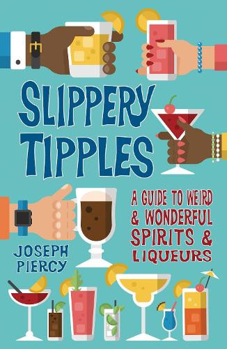 Бумажная книга «Slippery Tipples: A Guide to Weird and Wonderful Spirits and Liqueurs», автор Джозеф Пирси - фото №1