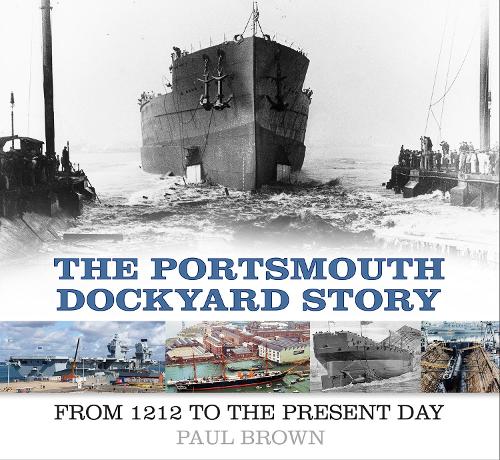 Бумажная книга «The Portsmouth Dockyard Story: From 1212 to the Present Day», автор Пол Браун - фото №1