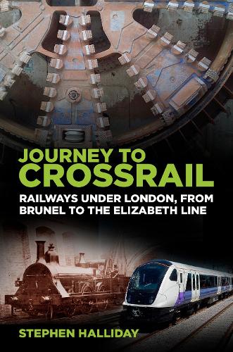 Бумажная книга «Journey to Crossrail: Railways Under London, From Brunel to the Elizabeth Line», автор Стивен Холлидей - фото №1