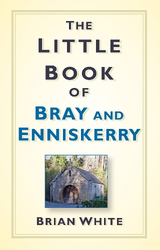Паперова книга «The Little Book of Bray and Enniskerry», автор Брайан Уайт - фото №1