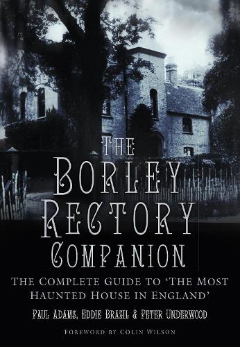 Бумажная книга «The Borley Rectory Companion: The Complete Guide to 'The Most Haunted House in England'», авторов Эдди Бразил, Пол Адамс, Питер Андервуд - фото №1