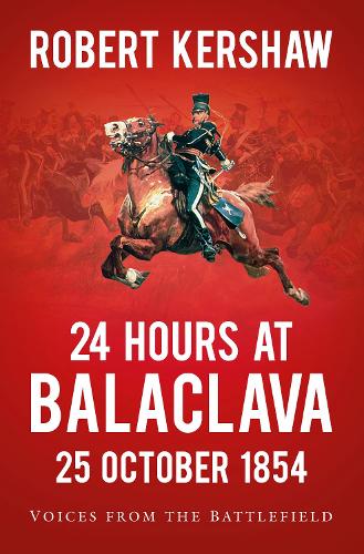 Бумажная книга «24 Hours at Balaclava: 25 October 1854: Voices from the Battlefield», автор Роберт Кершоу - фото №1
