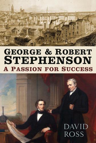 Паперова книга «George and Robert Stephenson: A Passion for Success», автор Девід Росс - фото №1