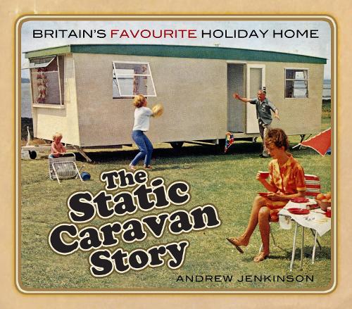 Бумажная книга «The Static Caravan Story: Britain’s Favourite Holiday Home», автор Эндрю Дженкинсон - фото №1