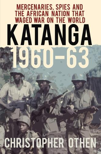 Бумажная книга «Katanga 1960-63: Mercenaries, Spies and the African Nation that Waged War on the World», автор Кристофер Отен - фото №1