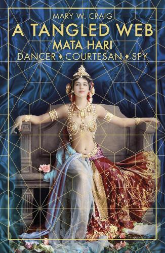 Бумажная книга «A Tangled Web: Mata Hari: Dancer, Courtesan, Spy», автор Мэри Крейг - фото №1