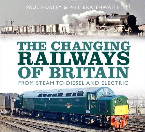 Бумажная книга «The Changing Railways of Britain: From Steam to Diesel and Electric», автор Фил Брейтвейт - фото №1