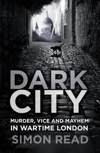 Бумажная книга «Dark City: Murder, Vice, and Mayhem in Wartime London», автор Саймон Рид - фото №1