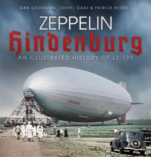 Бумажная книга «Zeppelin Hindenburg: An Illustrated History of LZ-129», авторов Шерил Ганц, Дэн Гроссман, Патрик Рассел - фото №1