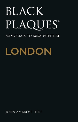 Бумажная книга «Black Plaques London: Memorials to Misadventure», автор Джон Амброз Хидэ - фото №1