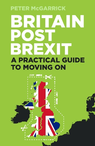 Паперова книга «Britain Post Brexit: A Practical Guide to Moving On», автор Пітер МакГаррік - фото №1