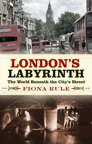Паперова книга «London's Labyrinth: The World Beneath the City's Streets», автор Фіона Рул - фото №1